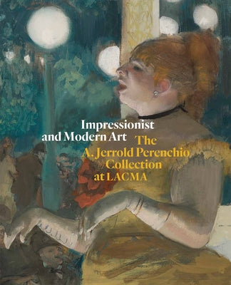 Impressionist and Modern Art: The A. Jerrold Perenchio Collection at Lacma by Lehmbeck, Leah