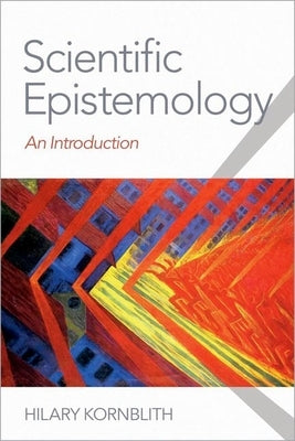 Scientific Epistemology: An Introduction by Kornblith, Hilary