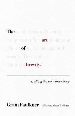 The Art of Brevity: Crafting the Very Short Story by Faulkner, Grant