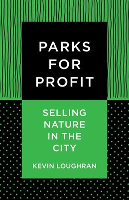 Parks for Profit: Selling Nature in the City by Loughran, Kevin