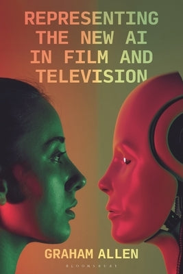 Representing the New AI in Film and Television by Allen, Graham