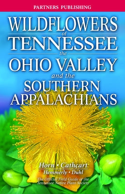 Wildflowers of Tennessee: The Ohio Valley and the Southern Appalachians by Horn, Dennis