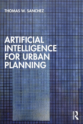 Artificial Intelligence for Urban Planning by Sanchez, Thomas W.