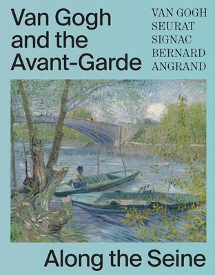 Van Gogh and the Avant-Garde: Along the Seine by Gerritse, Bregje