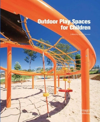 Outdoor Play Spaces for Children by Grillmeier, Bruce