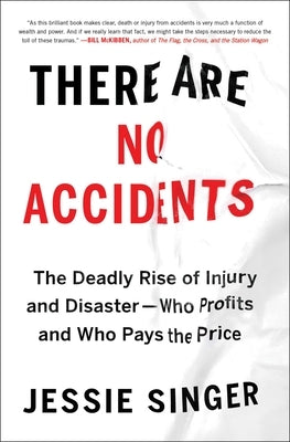 There Are No Accidents: The Deadly Rise of Injury and Disaster--Who Profits and Who Pays the Price by Singer, Jessie