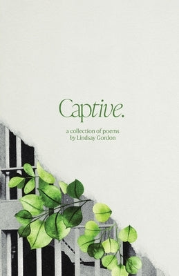 Captive: A Collection of Poems by Gordon, Lindsay