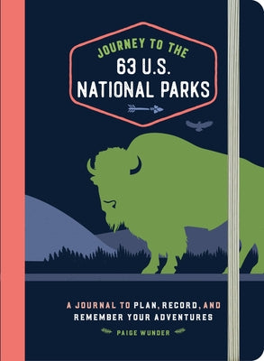 Journey to the 63 U.S. National Parks: A Journal to Plan, Record, and Remember Your Adventures by Wunder, Paige