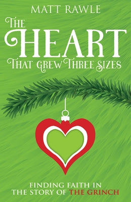 The Heart That Grew Three Sizes: Finding Faith in the Story of the Grinch by Rawle, Matt