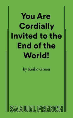You Are Cordially Invited to the End of the World! by Green, Keiko