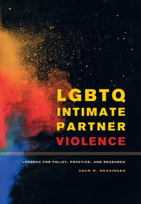 LGBTQ Intimate Partner Violence: Lessons for Policy, Practice, and Research by Messinger, Adam M.