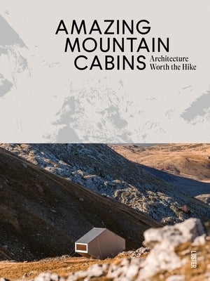 Amazing Mountain Cabins: Architecture Worth the Hike by Toromanoff, Agata