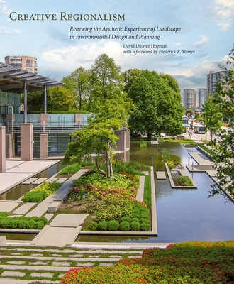 Creative Regionalism: Renewing the Aesthetic Experience of Landscape in Environmental Design and Planning by Hopman, David D.