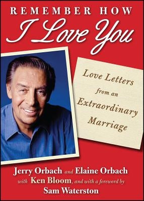 Remember How I Love You: Love Letters from an Extraordinary Marriage by Orbach, Jerry