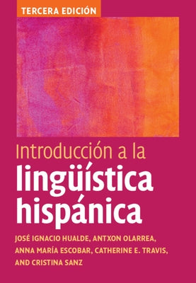 Introducción a la lingüística hispánica by Hualde, JosÃ© Ignacio