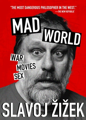 Mad World: War, Movies, Sex by Zizek, Slavoj