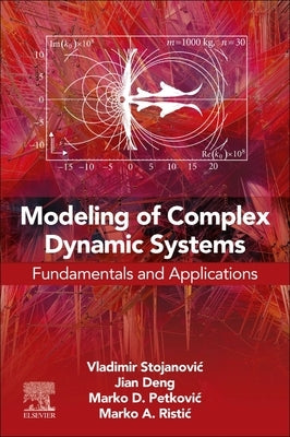 Modeling of Complex Dynamic Systems: Fundamentals and Applications by Stojanovic, Vladimir