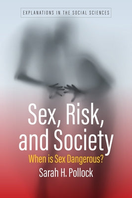 Sex, Risk, and Society: When Is Sex Dangerous? by Pollock, Sarah H.