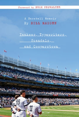 Yankees, Typewriters, Scandals, and Cooperstown: A Baseball Memoir by Madden, Bill