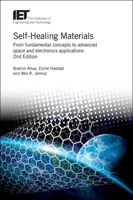 Self-Healing Materials: From Fundamental Concepts to Advanced Space and Electronics Applications by AÃ¯ssa, Brahim