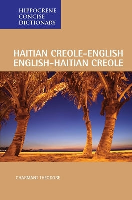 Haitian Creole-English/English-Haitian Creole Concise Dictionary by Theodore, Charmant