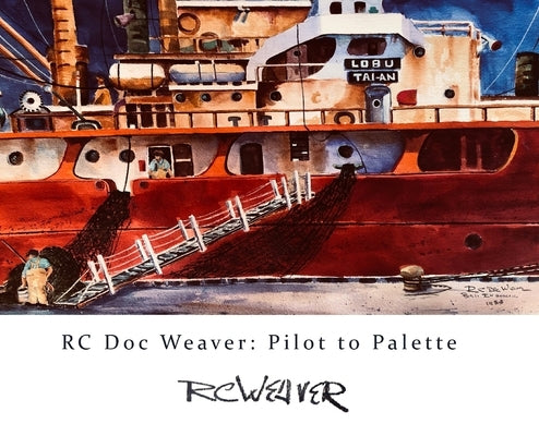 RC Doc Weaver: Pilot to Palette by R. Weaver, Scott