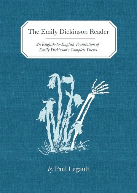 The Emily Dickinson Reader: An English-To-English Translation of Emily Dickinson's Complete Poems by Legault, Paul
