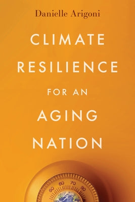 Climate Resilience for an Aging Nation by Arigoni, Danielle