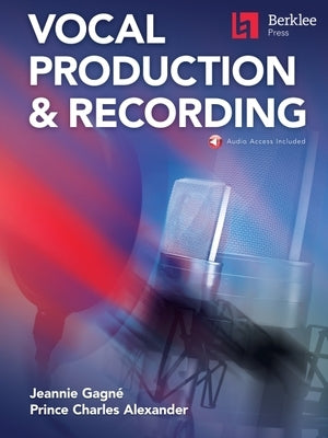 Berklee Vocal Production & Recording Book with Online Audio by Jeannie Gagne and Prince Charles Alexander by Gagne, Jeannie