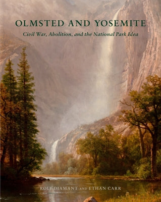 Olmsted and Yosemite: Civil War, Abolition, and the National Park Idea by Diamant, Rolf