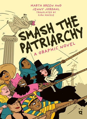 Smash the Patriarchy: A Graphic Novel by Breen, Marta