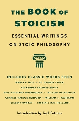 The Book of Stoicism: Essential Writings on Stoic Philosophy by Hall, Manly P.