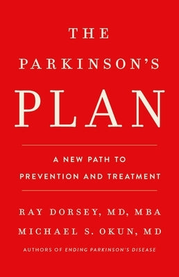 The Parkinson's Plan: A New Path to Prevention and Treatment by Dorsey, Ray