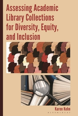 Assessing Academic Library Collections for Diversity, Equity, and Inclusion by Kohn, Karen