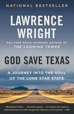 God Save Texas: A Journey Into the Soul of the Lone Star State by Wright, Lawrence