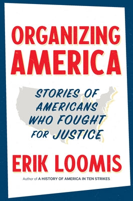 Organizing America: Stories of Americans Who Fought for Justice by Loomis, Erik