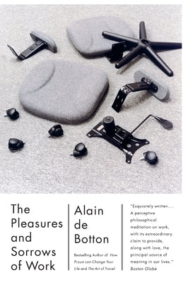 The Pleasures and Sorrows of Work by de Botton, Alain