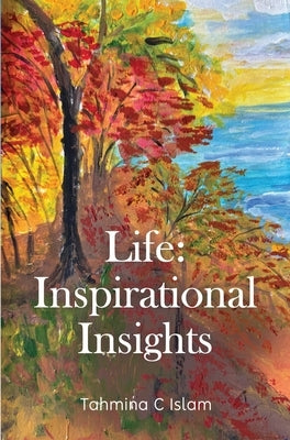 Life: Inspirational Insights by Islam, Tahmina C.
