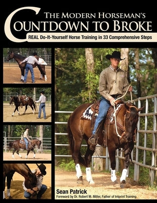 The Modern Horseman's Countdown to Broke-New Edition: Real Do-It-Yourself Horse Training in 33 Comprehensive Lessons by Patrick, Sean
