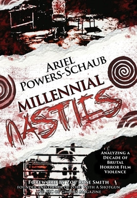 Millennial Nasties: Analyzing a Decade of Brutal Horror Film Violence by Powers-Schaub, Ariel