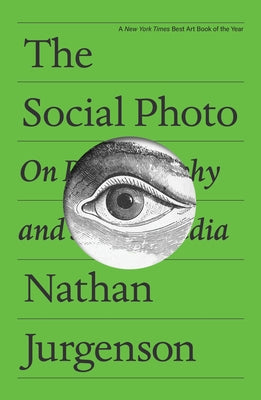 The Social Photo: On Photography and Social Media by Jurgenson, Nathan