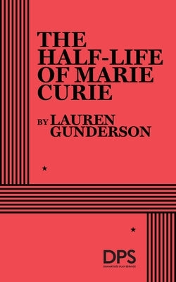 The Half-Life of Marie Curie by Gunderson, Lauren