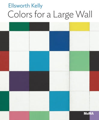 Ellsworth Kelly: Colors for a Large Wall: Moma One on One Series by Kelly, Ellsworth