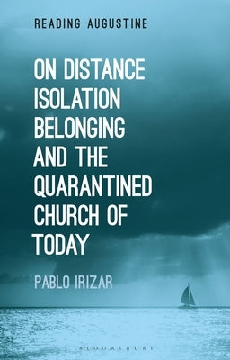 On Distance, Belonging, Isolation and the Quarantined Church of Today by Irizar, Pablo