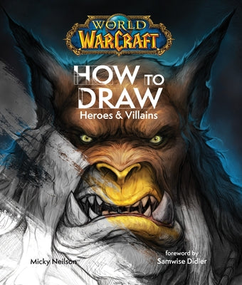 World of Warcraft: How to Draw Heroes & Villains by Neilson