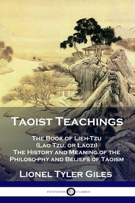 Taoist Teachings: The Book of Lieh-Tzu (Lao Tzu, or Laozi) - The History and Meaning of the Philosophy and Beliefs of Taoism by Giles, Lionel Tyler