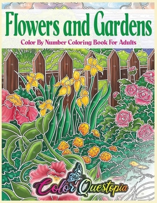 Flowers and Gardens Color By Number Coloring Book for Adults: Large Print Beautiful Countryside Blooms For Relaxation by Color Questopia