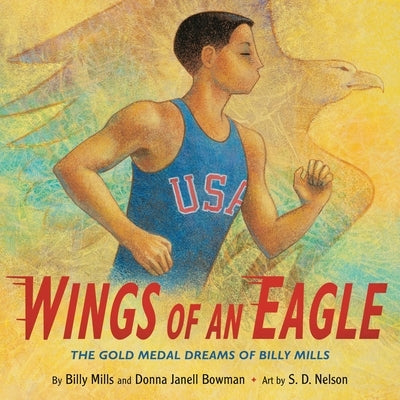 Wings of an Eagle: The Gold Medal Dreams of Billy Mills by Mills, Billy