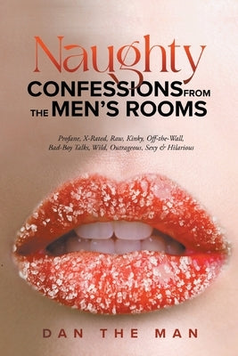Naughty Confessions From The Men's Room by The Man, Dan