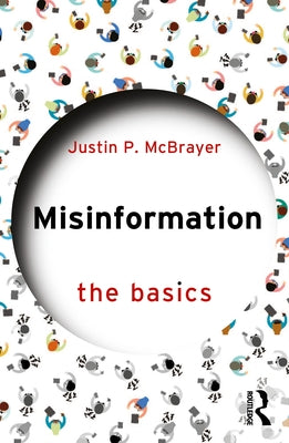 Misinformation: The Basics by McBrayer, Justin P.